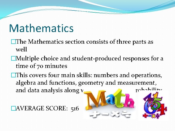 Mathematics �The Mathematics section consists of three parts as well �Multiple choice and student-produced