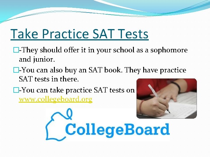 Take Practice SAT Tests �-They should offer it in your school as a sophomore