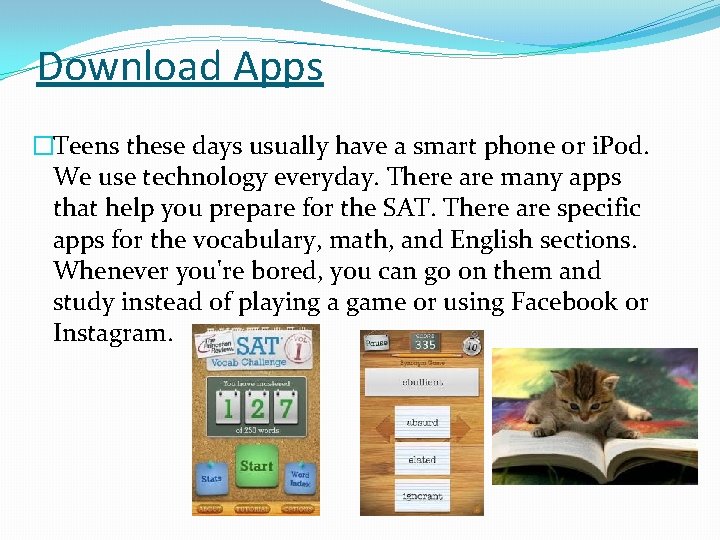 Download Apps �Teens these days usually have a smart phone or i. Pod. We