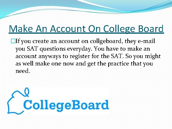 Make An Account On College Board �If you create an account on collgeboard, they