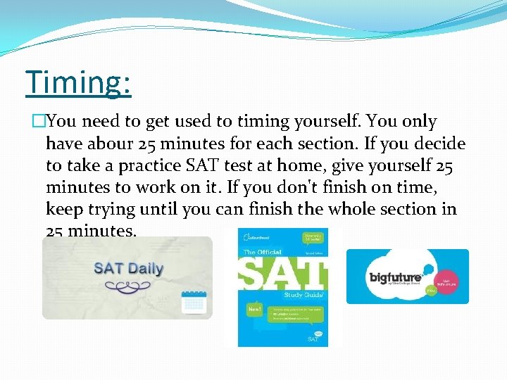 Timing: �You need to get used to timing yourself. You only have abour 25