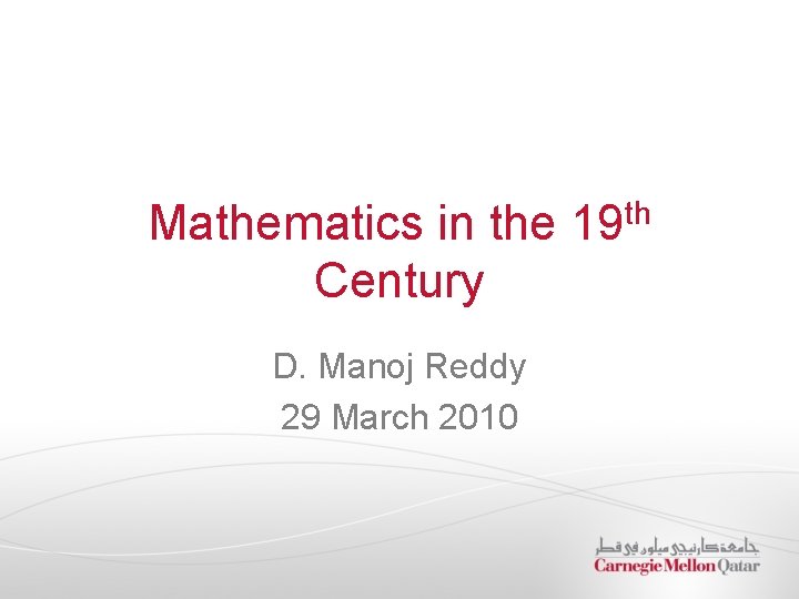 Mathematics in the 19 th Century D. Manoj Reddy 29 March 2010 