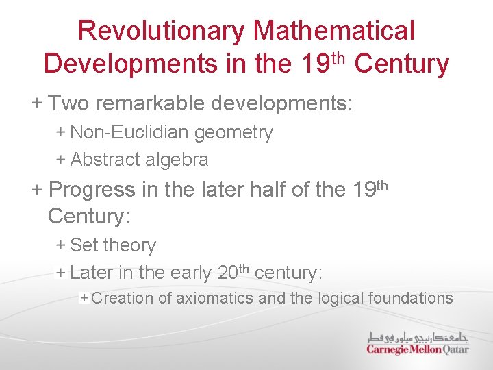 Revolutionary Mathematical Developments in the 19 th Century Two remarkable developments: Non-Euclidian geometry Abstract