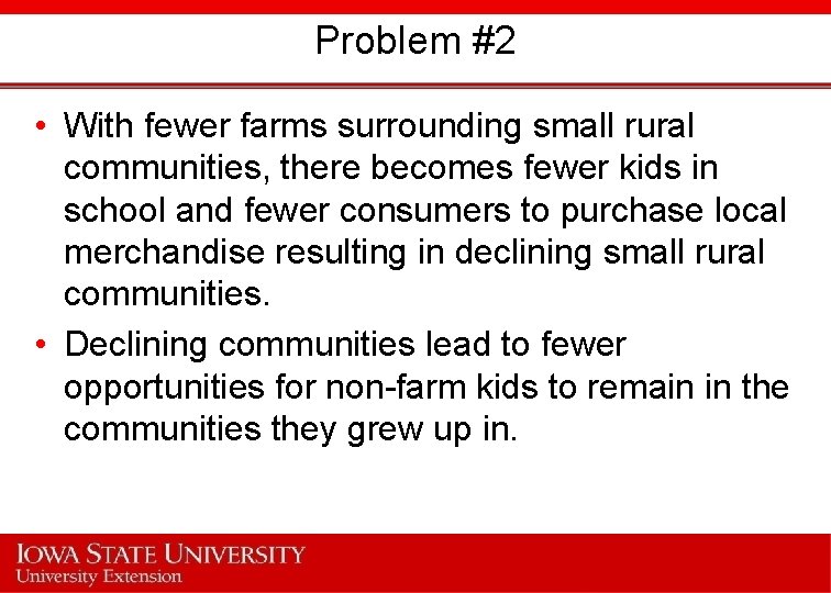 Problem #2 • With fewer farms surrounding small rural communities, there becomes fewer kids