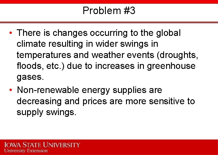 Problem #3 • There is changes occurring to the global climate resulting in wider