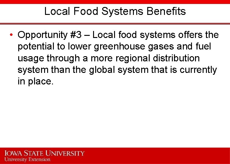 Local Food Systems Benefits • Opportunity #3 – Local food systems offers the potential
