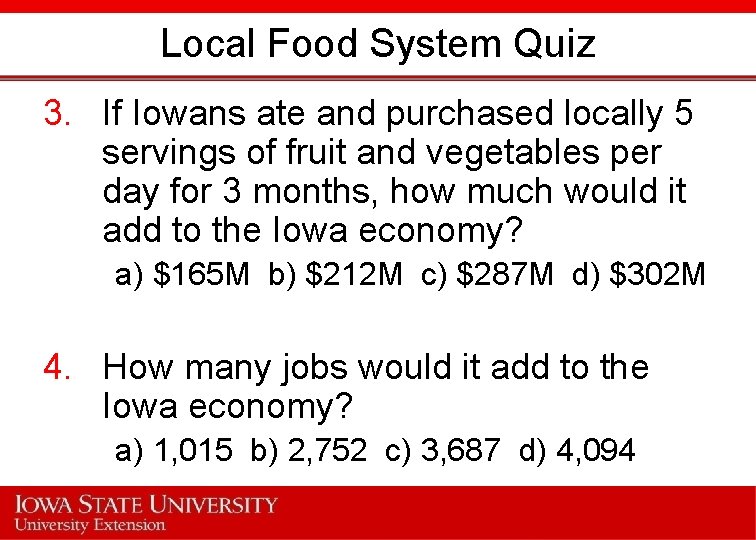 Local Food System Quiz 3. If Iowans ate and purchased locally 5 servings of