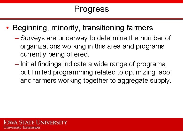 Progress • Beginning, minority, transitioning farmers – Surveys are underway to determine the number
