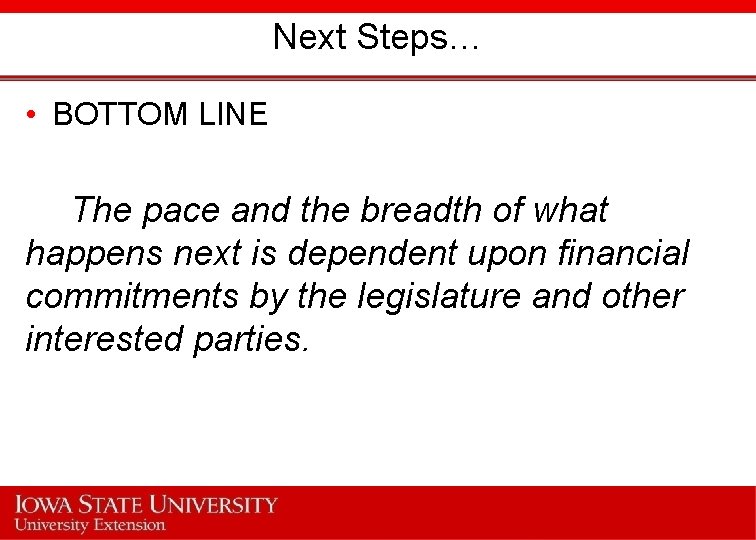 Next Steps… • BOTTOM LINE The pace and the breadth of what happens next