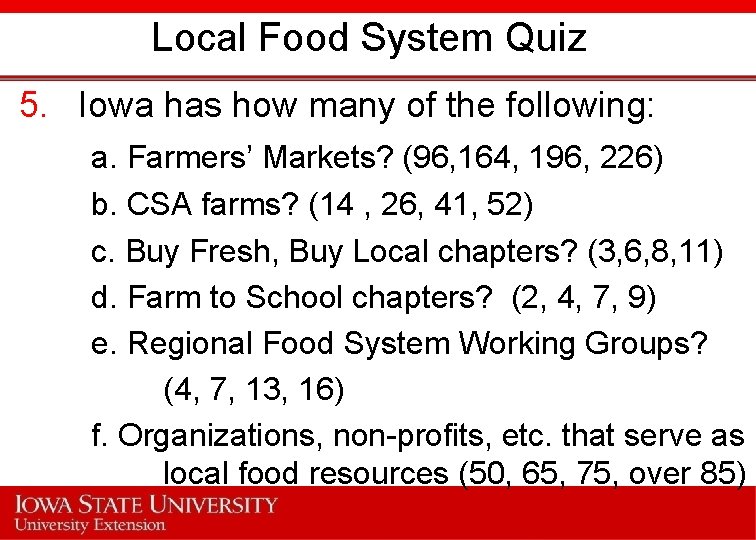 Local Food System Quiz 5. Iowa has how many of the following: a. Farmers’