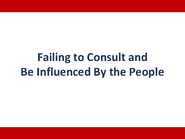 Failing to Consult and Be Influenced By the People 