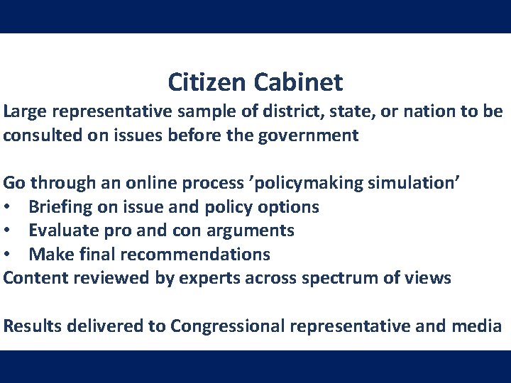 Citizen Cabinet Large representative sample of district, state, or nation to be consulted on