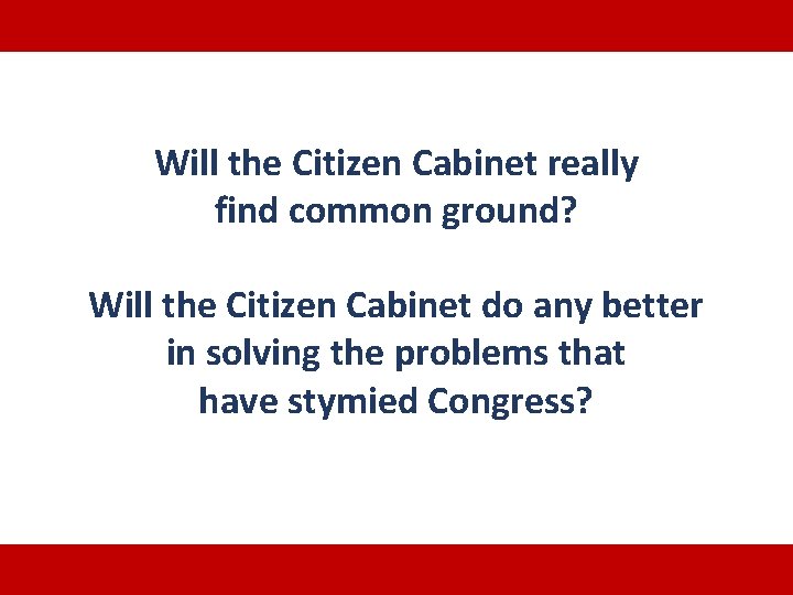 Will the Citizen Cabinet really find common ground? Will the Citizen Cabinet do any