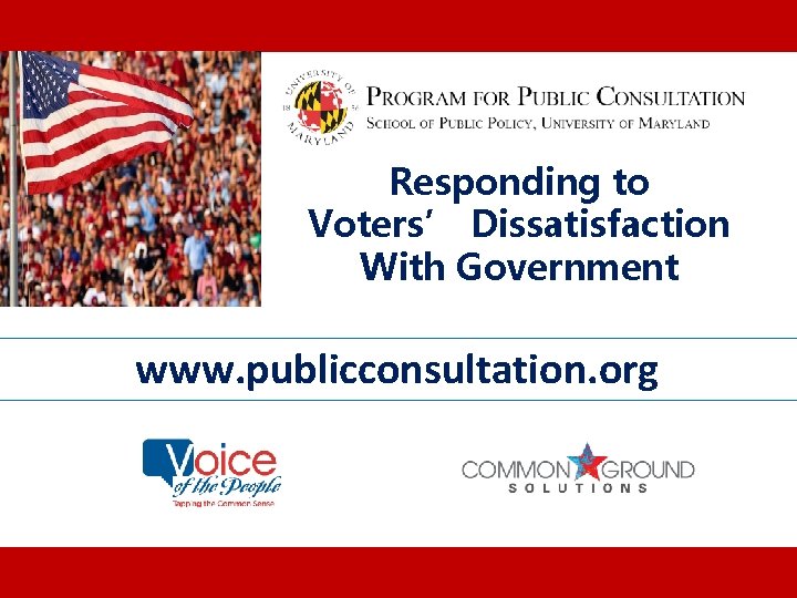 Responding to Voters’ Dissatisfaction With Government www. publicconsultation. org 