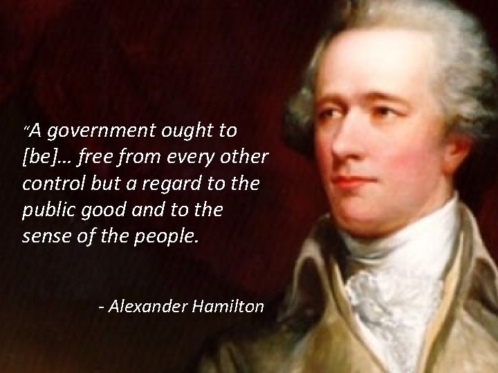“A government ought to [be]… free from every other control but a regard to