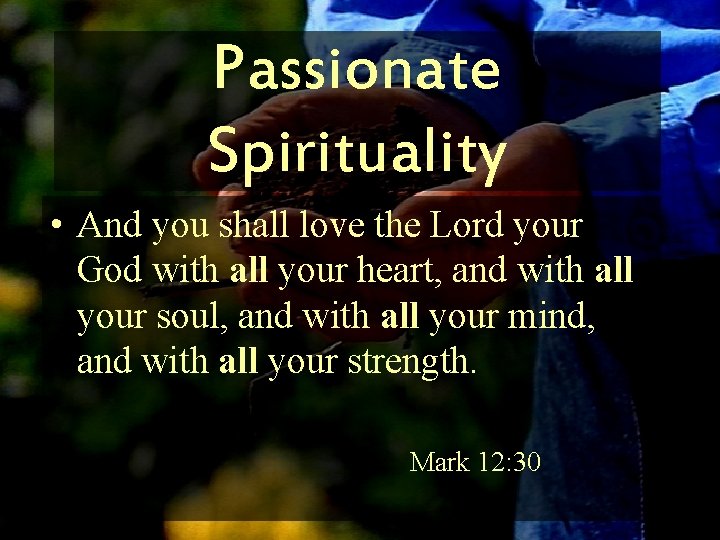 Passionate Spirituality • And you shall love the Lord your God with all your