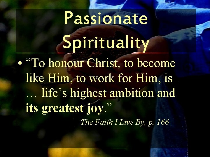 Passionate Spirituality • “To honour Christ, to become like Him, to work for Him,