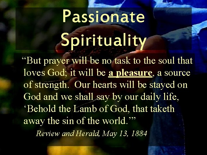 Passionate Spirituality “But prayer will be no task to the soul that loves God;