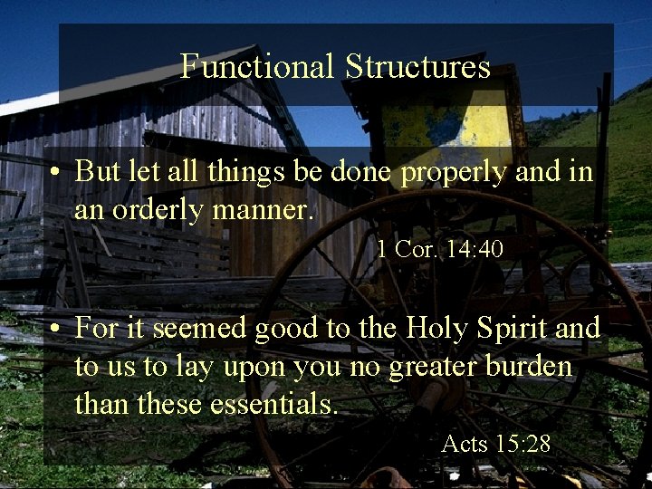 Functional Structures • But let all things be done properly and in an orderly