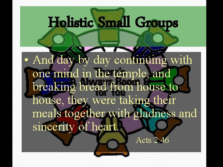 Holistic Small Groups • And day by day continuing with one mind in the