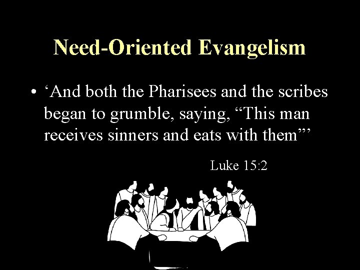 Need-Oriented Evangelism • ‘And both the Pharisees and the scribes began to grumble, saying,