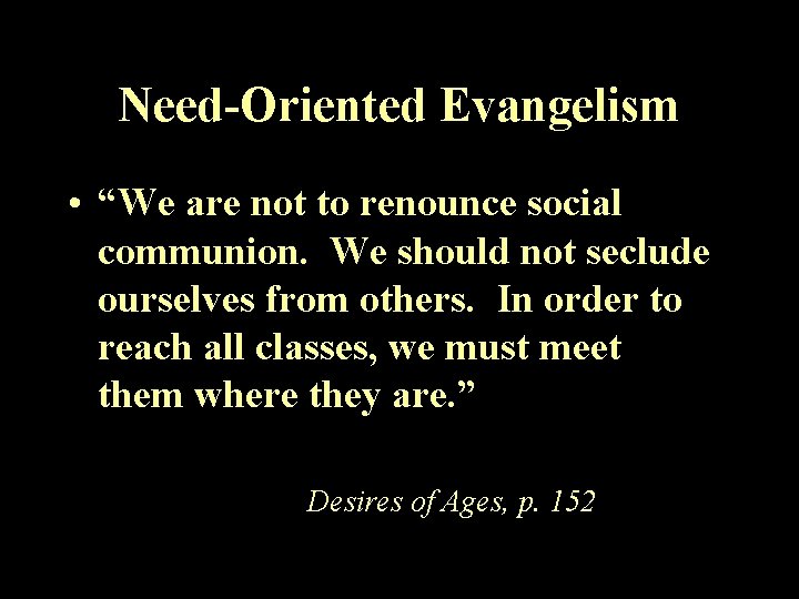 Need-Oriented Evangelism • “We are not to renounce social communion. We should not seclude