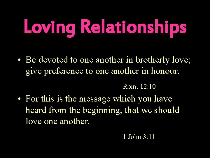 Loving Relationships • Be devoted to one another in brotherly love; give preference to