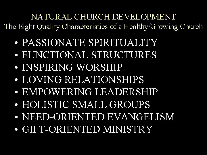 NATURAL CHURCH DEVELOPMENT A healthy church! The Eight Quality Characteristics of a Healthy/Growing Church