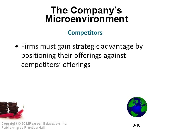 The Company’s Microenvironment Competitors • Firms must gain strategic advantage by positioning their offerings