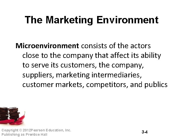 The Marketing Environment Microenvironment consists of the actors close to the company that affect