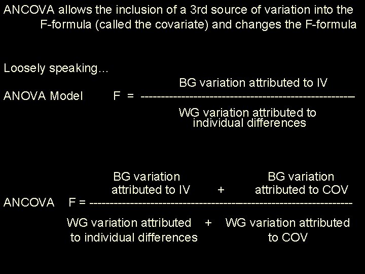 ANCOVA allows the inclusion of a 3 rd source of variation into the F-formula