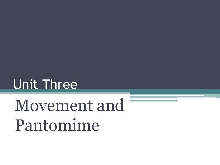 Unit Three Movement and Pantomime 