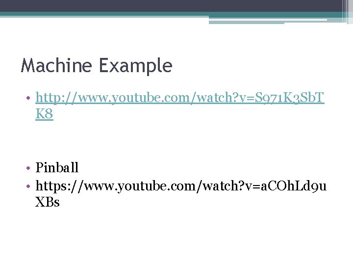 Machine Example • http: //www. youtube. com/watch? v=S 971 K 3 Sb. T K