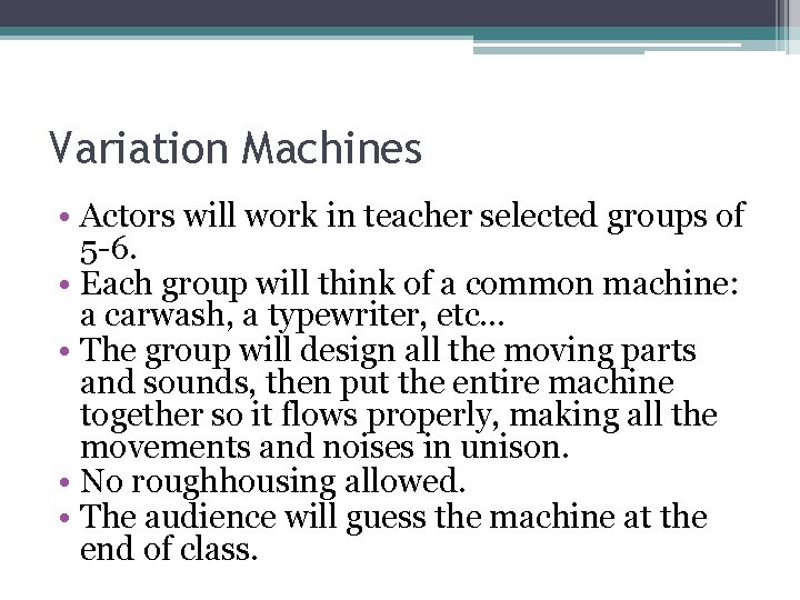Variation Machines • Actors will work in teacher selected groups of 5 -6. •