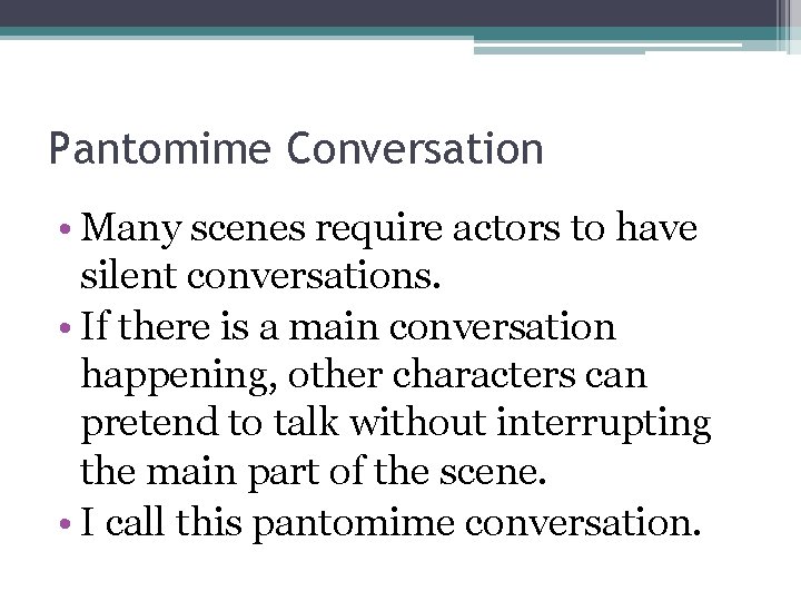 Pantomime Conversation • Many scenes require actors to have silent conversations. • If there