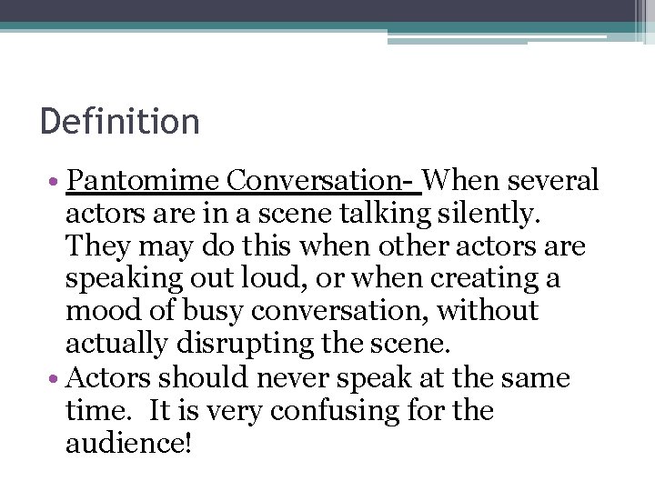 Definition • Pantomime Conversation- When several actors are in a scene talking silently. They