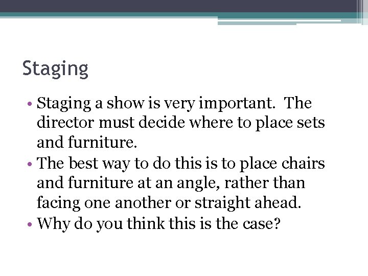 Staging • Staging a show is very important. The director must decide where to