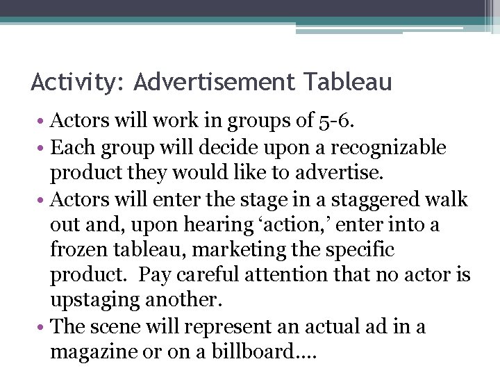 Activity: Advertisement Tableau • Actors will work in groups of 5 -6. • Each