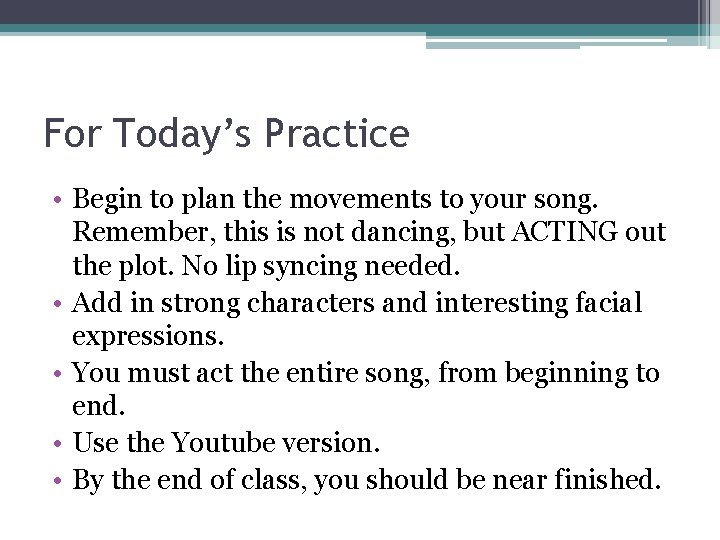 For Today’s Practice • Begin to plan the movements to your song. Remember, this