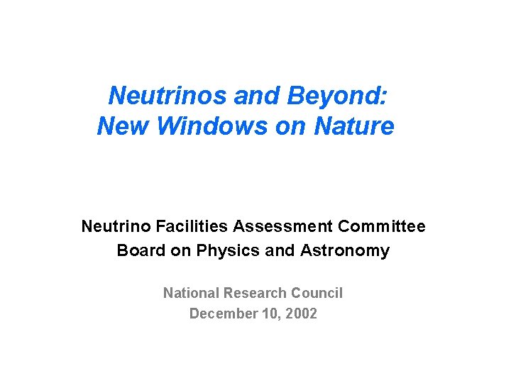  Neutrinos and Beyond: New Windows on Nature Neutrino Facilities Assessment Committee Board on