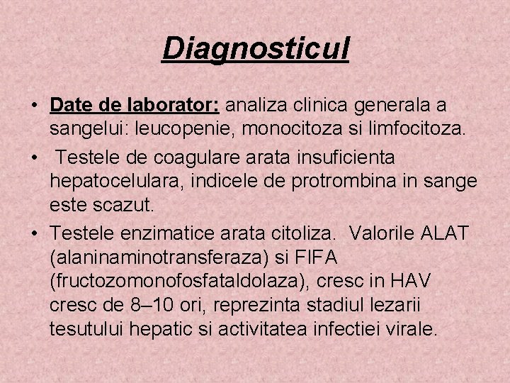 Diagnosticul • Date de laborator: analiza clinica generala a sangelui: leucopenie, monocitoza si limfocitoza.