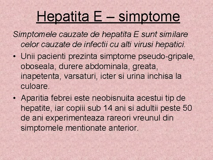 Hepatita E – simptome Simptomele cauzate de hepatita E sunt similare celor cauzate de