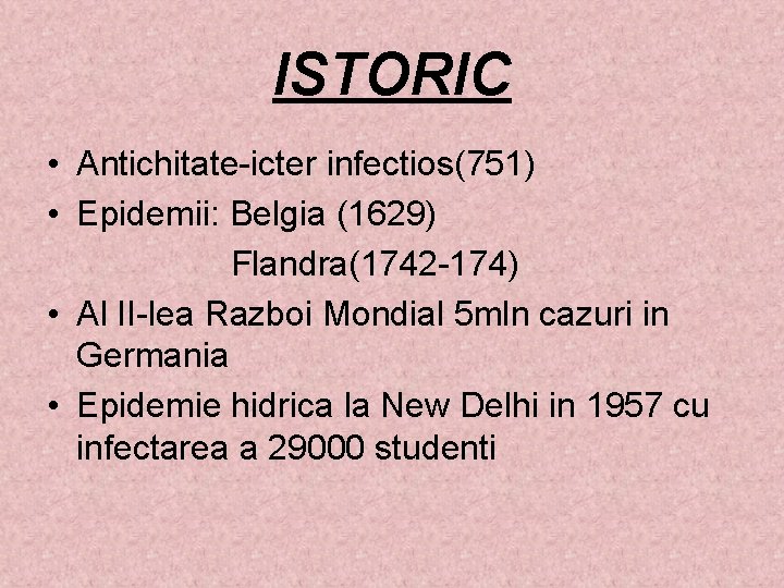 ISTORIC • Antichitate-icter infectios(751) • Epidemii: Belgia (1629) Flandra(1742 -174) • Al II-lea Razboi