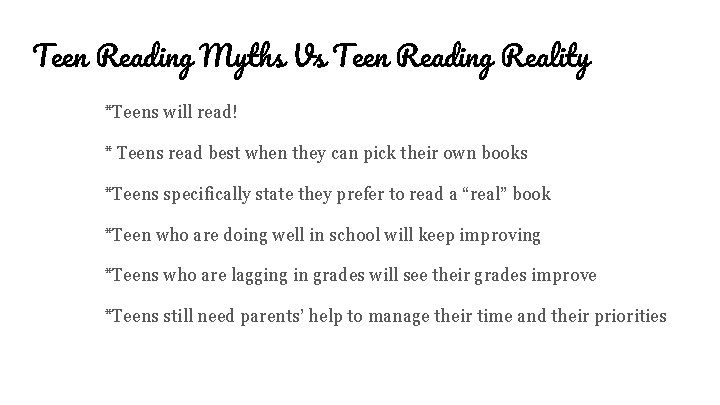 Teen Reading Myths Vs Teen Reading Reality *Teens will read! * Teens read best