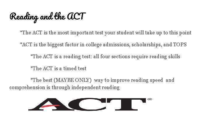Reading and the ACT *The ACT is the most important test your student will