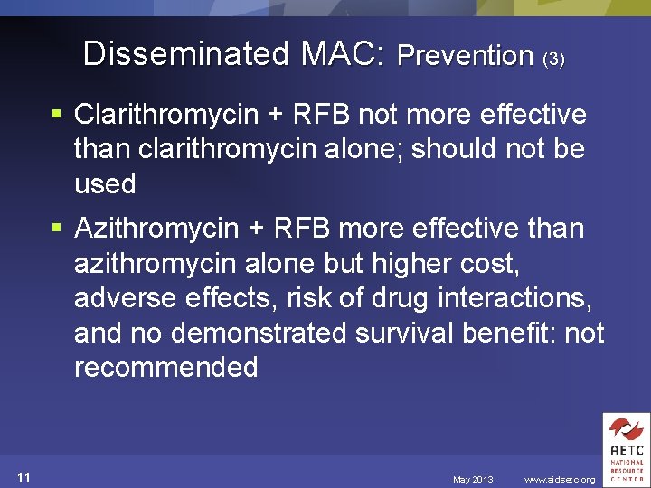 Disseminated MAC: Prevention (3) § Clarithromycin + RFB not more effective than clarithromycin alone;