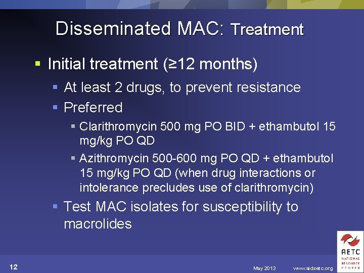 Disseminated MAC: Treatment § Initial treatment (≥ 12 months) § At least 2 drugs,