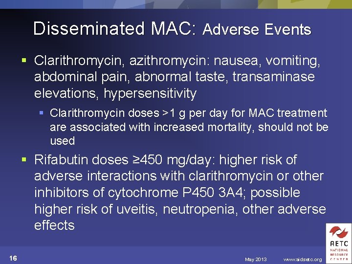 Disseminated MAC: Adverse Events § Clarithromycin, azithromycin: nausea, vomiting, abdominal pain, abnormal taste, transaminase