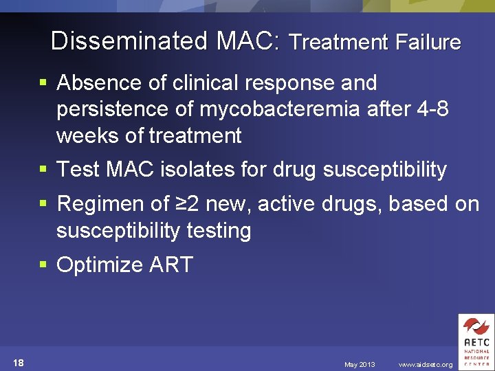 Disseminated MAC: Treatment Failure § Absence of clinical response and persistence of mycobacteremia after