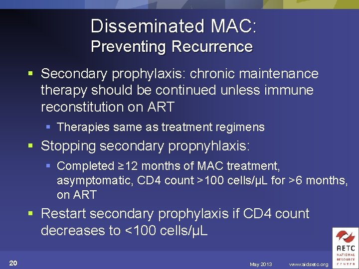 Disseminated MAC: Preventing Recurrence § Secondary prophylaxis: chronic maintenance therapy should be continued unless